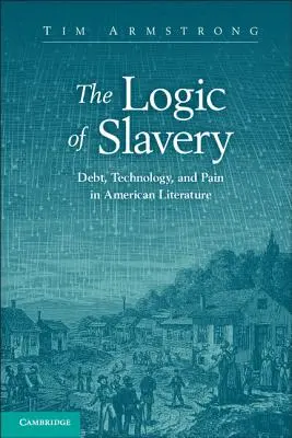 Logika niewolnictwa: Dług, technologia i ból w literaturze amerykańskiej - The Logic of Slavery: Debt, Technology, and Pain in American Literature