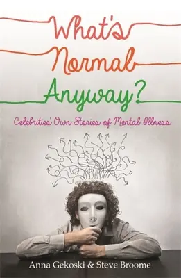 Co w ogóle jest normalne? Własne historie celebrytów o chorobie psychicznej - What's Normal Anyway? Celebrities' Own Stories of Mental Illness