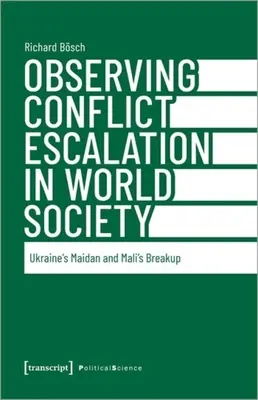 Obserwacja eskalacji konfliktu w społeczeństwie światowym: Ukraiński Majdan i rozpad Mali - Observing Conflict Escalation in World Society: Ukraine's Maidan and Mali's Breakup