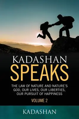 Kadashan mówi: Prawo natury i Bóg natury, nasze życie, nasze wolności, nasze dążenie do szczęścia - Kadashan Speaks: The Law of Nature and Nature's God, Our lives, our liberties, our Pursuit of Happiness