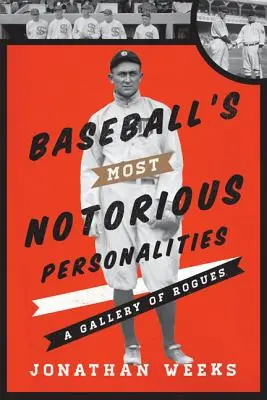 Najbardziej znane osobistości baseballu: Galeria łotrów - Baseball's Most Notorious Personalities: A Gallery of Rogues