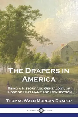 Drapersi w Ameryce: Będąc historią i genealogią osób o tym imieniu i powiązaniach - The Drapers in America: Being a History and Genealogy, of Those of That Name and Connection