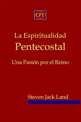 La Espiritualidad Pentecostal: Una Pasin por el Reino