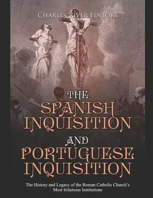 Hiszpańska i portugalska inkwizycja: Historia i dziedzictwo najbardziej niesławnych instytucji Kościoła rzymskokatolickiego - The Spanish Inquisition and Portuguese Inquisition: The History and Legacy of the Roman Catholic Church's Most Infamous Institutions