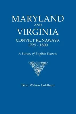 Maryland i Virginia Convict Runaways, 1725-1800. przegląd angielskich źródeł - Maryland and Virginia Convict Runaways, 1725-1800. a Survey of English Sources