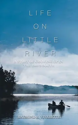 Życie nad Little River: Historia dorastania na południu lat sześćdziesiątych - Life on Little River: A Story of Growing up in the 1960's South