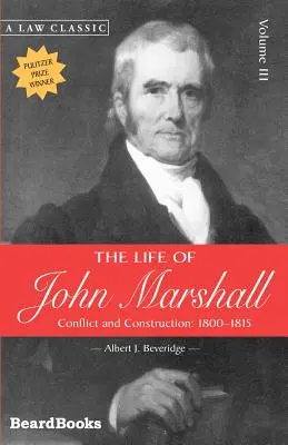 Życie Johna Marshalla: Konflikt i budowa 1800-1815 - The Life of John Marshall: Conflict and Construction 1800-1815