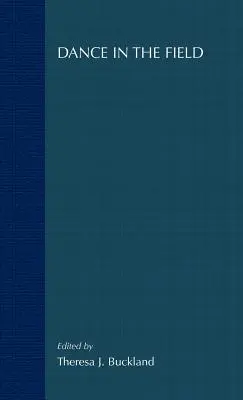 Taniec w terenie: Teoria, metody i zagadnienia etnografii tańca - Dance in the Field: Theory, Methods and Issues in Dance Ethnography