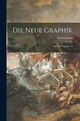 Die Neue Graphik: nowa sztuka graficzna - Die Neue Graphik.: the New Graphic Art