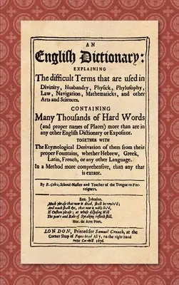Słownik języka angielskiego (1676): Wyjaśnienie trudnych terminów używanych w boskości, hodowli, fizyce, filozofii, prawie, nawigacji, matematyce - An English Dictionary (1676): Explaining the Difficult Terms That are Used in Divinity, Husbandry, Physick, Phylosophy, Law, Navigation, Mathematick