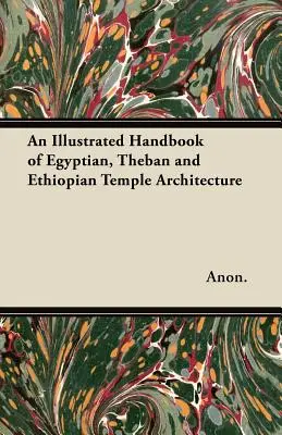 Ilustrowany podręcznik egipskiej, tebańskiej i etiopskiej architektury świątynnej - An Illustrated Handbook of Egyptian, Theban and Ethiopian Temple Architecture