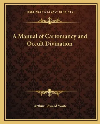 Podręcznik kartomancji i wróżbiarstwa okultystycznego - A Manual of Cartomancy and Occult Divination