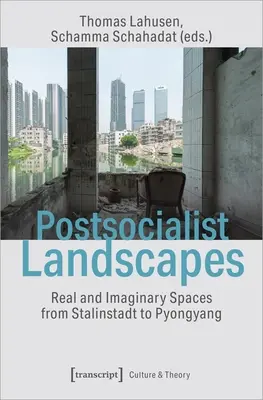 Postsocjalistyczne krajobrazy: Rzeczywiste i wyimaginowane przestrzenie od Stalinstadt do Pjongjangu - Postsocialist Landscapes: Real and Imaginary Spaces from Stalinstadt to Pyongyang