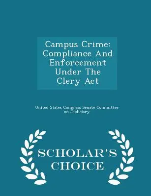 Przestępczość na terenie kampusu: Zgodność i egzekwowanie przepisów w ramach ustawy Clery - wydanie Scholar's Choice - Campus Crime: Compliance and Enforcement Under the Clery ACT - Scholar's Choice Edition