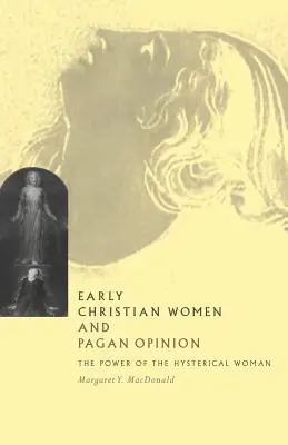 Wczesnochrześcijańskie kobiety i pogańska opinia: Siła histerycznej kobiety - Early Christian Women and Pagan Opinion: The Power of the Hysterical Woman