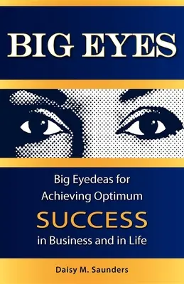 Big Eyes: Big Eyedeas dla osiągnięcia optymalnego sukcesu w biznesie i życiu - Big Eyes: Big Eyedeas for Achieving Optimum Success in Business and in Life