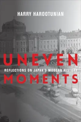 Nierówne chwile: Refleksje nad współczesną historią Japonii - Uneven Moments: Reflections on Japan's Modern History