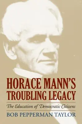 Niepokojące dziedzictwo Horacego Manna: Edukacja demokratycznych obywateli - Horace Mann's Troubling Legacy: The Education of Democratic Citizens