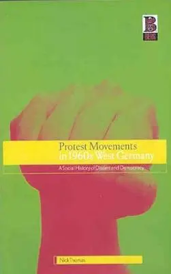 Ruchy protestacyjne w Niemczech Zachodnich w latach 60. XX wieku: Społeczna historia sprzeciwu i demokracji - Protest Movements in 1960s West Germany: A Social History of Dissent and Democracy