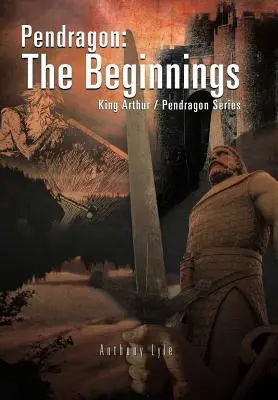 Pendragon: Początki: Król Artur / Seria Pendragon - Pendragon: The Beginnings: King Arthur / Pendragon Series