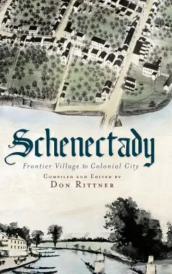 Schenectady: Od wioski granicznej do miasta kolonialnego - Schenectady: Frontier Village to Colonial City