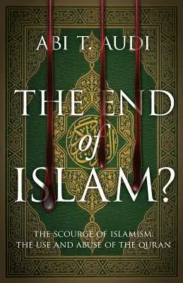 Koniec islamu? Plaga islamizmu: Wykorzystywanie i nadużywanie Koranu - The End of Islam?: The Scourge of Islamism: The Use and Abuse of the Quran