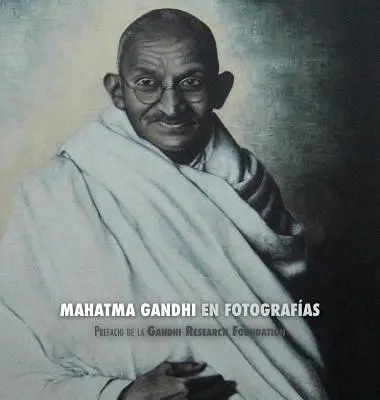 Mahatma Gandhi en Fotografas: Prefacio de la Gandhi Research Foundation