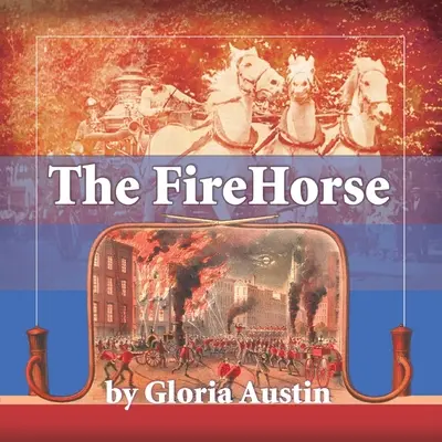 Koń strażacki: historia konnego wozu strażackiego - wydanie 2 - The Fire Horse: History of the Horse-Drawn Fire Engine - 2nd Edition