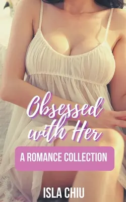 Obsesja na jej punkcie: kolekcja romansów - Obsessed with Her: A Romance Collection