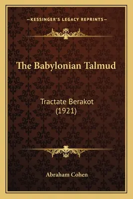 Talmud Babiloński: Tractate Berakot (1921) - The Babylonian Talmud: Tractate Berakot (1921)