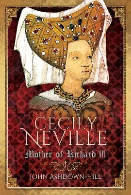 Cecily Neville: Matka Ryszarda III - Cecily Neville: Mother of Richard III