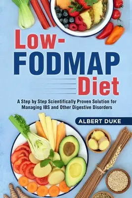 Dieta o niskiej zawartości FODMAP: Naukowo udowodnione rozwiązanie krok po kroku w zarządzaniu IBS i innymi zaburzeniami trawienia - Low FODMAP Diet: A Step by Step Scientifically Proven Solution for Managing IBS and Other Digestive Disorders