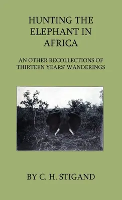 Polowanie na słonie w Afryce i inne wspomnienia z trzynastoletnich wędrówek - Hunting the Elephant in Africa and Other Recollections of Thirteen Years' Wanderings