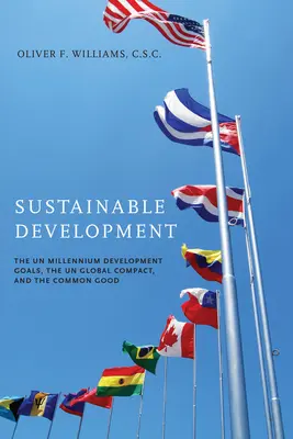 Zrównoważony rozwój: Milenijne Cele Rozwoju ONZ, inicjatywa ONZ Global Compact i dobro wspólne - Sustainable Development: The UN Millennium Development Goals, the UN Global Compact, and the Common Good