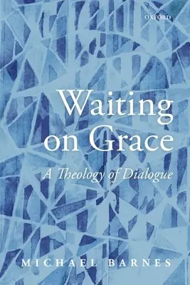 Czekając na łaskę: Teologia dialogu - Waiting on Grace: A Theology of Dialogue