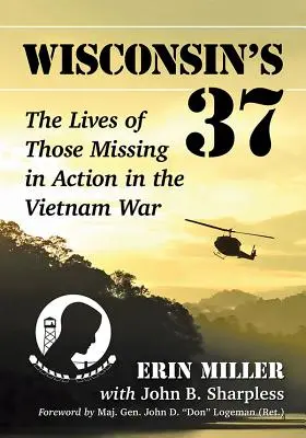 Wisconsin's 37: Życie zaginionych w akcji podczas wojny w Wietnamie - Wisconsin's 37: The Lives of Those Missing in Action in the Vietnam War