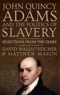 John Quincy Adams i polityka niewolnictwa: Wybór z pamiętnika - John Quincy Adams and the Politics of Slavery: Selections from the Diary