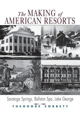 Tworzenie amerykańskich kurortów: Saratoga Springs, Ballston Spa i Lake George - The Making of American Resorts: Saratoga Springs, Ballston Spa, and Lake George