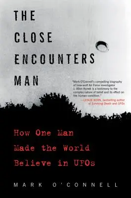 The Close Encounters Man: Jak jeden człowiek sprawił, że świat uwierzył w UFO - The Close Encounters Man: How One Man Made the World Believe in UFOs