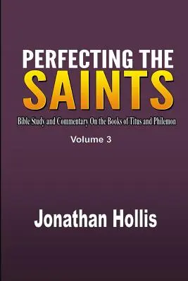 Doskonalenie świętych: Studium biblijne i komentarz do ksiąg Tytusa i Filemona - Perfecting the saints: Bible Study and Commentary On the Books of Titus and Philemon