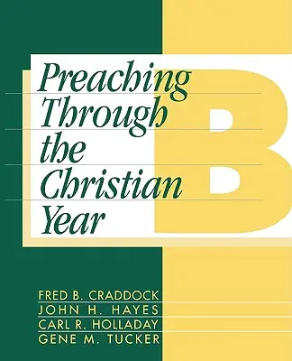 Głoszenie przez rok chrześcijański: Rok B: Wszechstronny komentarz do lekcjonarza - Preaching Through the Christian Year: Year B: A Comprehensive Commentary on the Lectionary