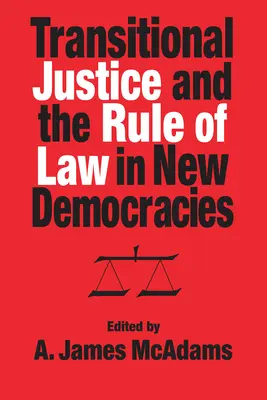 Sprawiedliwość tranzycyjna i rządy prawa w nowych demokracjach - Transitional Justice and the Rule of Law in New Democracies