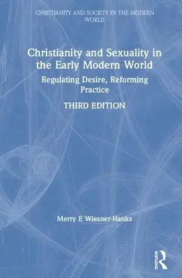 Chrześcijaństwo i seksualność we wczesnonowożytnym świecie: Regulowanie pożądania, reformowanie praktyki - Christianity and Sexuality in the Early Modern World: Regulating Desire, Reforming Practice