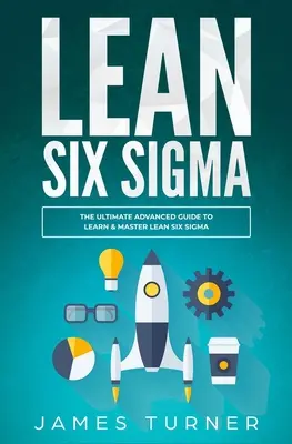 Lean Six Sigma: Niezwykle zaawansowany przewodnik do nauki i opanowania Lean Six Sigma - Lean Six Sigma: The Ultimate Advanced Guide to Learn & Master Lean Six Sigma