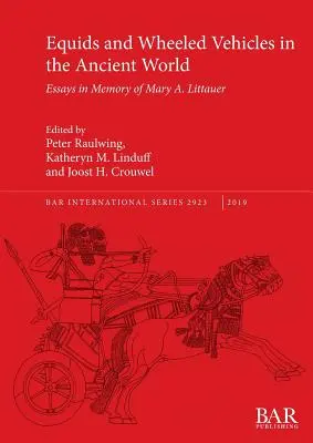 Konie i pojazdy kołowe w starożytnym świecie: Eseje poświęcone pamięci Mary A. Littauer - Equids and Wheeled Vehicles in the Ancient World: Essays in Memory of Mary A. Littauer