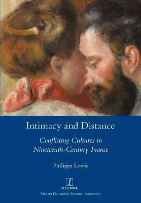 Intymność i dystans: Konflikt kultur w dziewiętnastowiecznej Francji - Intimacy and Distance: Conflicting Cultures in Nineteenth-Century France