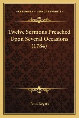 Dwanaście kazań wygłoszonych przy różnych okazjach (1784) - Twelve Sermons Preached Upon Several Occasions (1784)