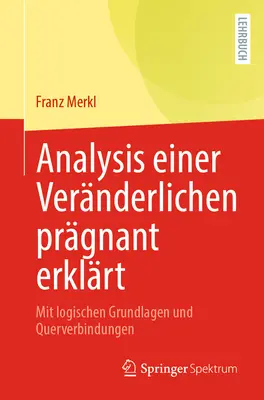 Analysis Einer Vernderlichen Prgnant Erklrt: Mit Logischen Grundlagen Und Querverbindungen