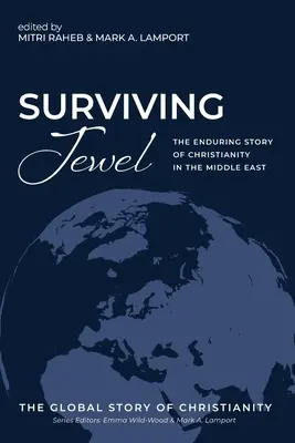 Klejnot przetrwania: Trwała historia chrześcijaństwa na Bliskim Wschodzie - Surviving Jewel: The Enduring Story of Christianity in the Middle East