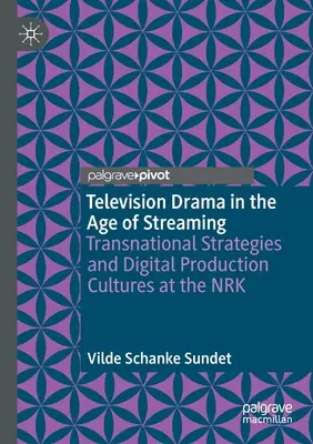 Dramat telewizyjny w dobie streamingu: Ponadnarodowe strategie i kultury produkcji cyfrowej w NRK - Television Drama in the Age of Streaming: Transnational Strategies and Digital Production Cultures at the Nrk